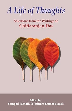 A LIFE OF THOUGHTS: Selections from the Writings of Chittaranjan Das