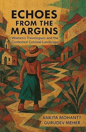 Echoes from the Margins: Women's Travelogues and the Contested Colonial Landscape