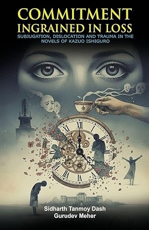COMMITMENT INGRAINED IN LOSS: SUBJUGATION, DISLOCATION AND TRAUMA IN THE NOVELS OF