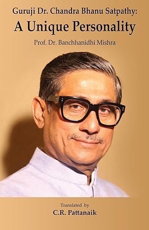 Guruji Dr. Chandra Bhanu Satpathy: A Unique Personality