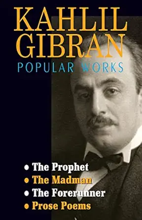 Kahlil Gibran Popular Works: The Prophet, The Madman, The Forerunner, Prose Poems