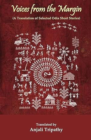 Voices from the Margin: A Translation of Selected Odia Short Stories