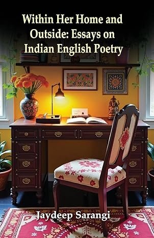 Within Her Home and Outside: Essays on Indian English Poetry