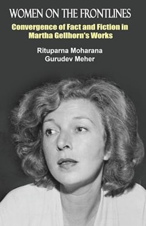 Women on the Frontlines: Convergence of Fact and Fiction in Martha Gellhorn's Works